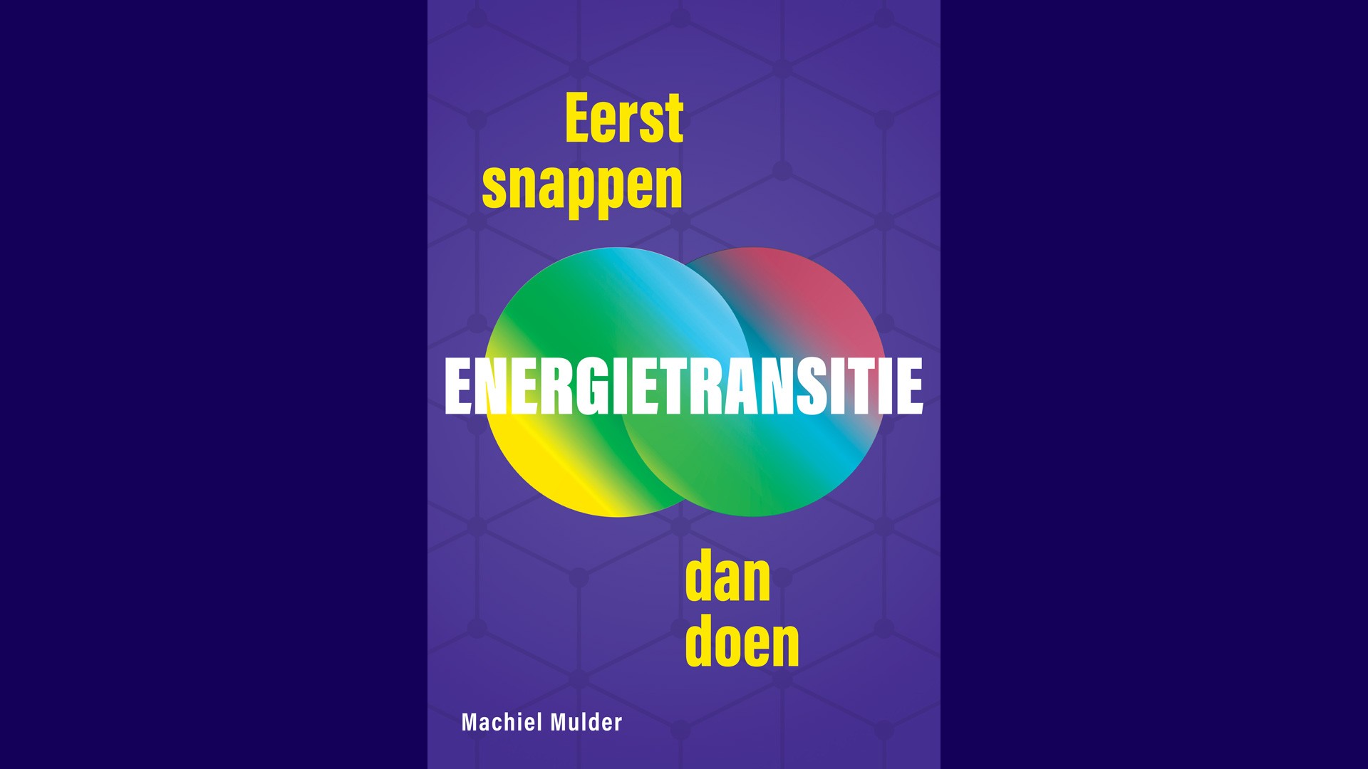 Energietransitie: Eerst Snappen, Dan Doen